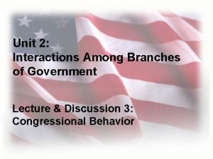 Unit 2 Interactions Among Branches of Government Lecture