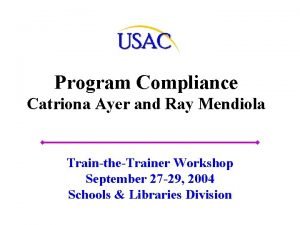 Program Compliance Catriona Ayer and Ray Mendiola TraintheTrainer