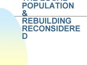 THE LOCAL POPULATION REBUILDING RECONSIDERE D Topics Today