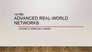 14 760 ADVANCED REALWORLD NETWORKS LECTURE 16 SPRING