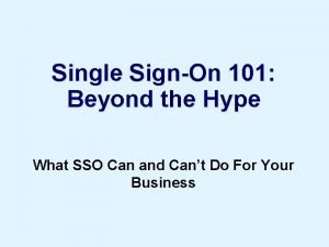 Single SignOn 101 Beyond the Hype What SSO