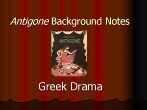 Antigone Background Notes Greek Drama I Origin of