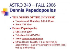 ASTRO 340 FALL 2006 Dennis Papadopoulos n THE