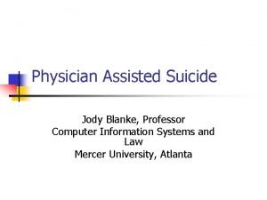 Physician Assisted Suicide Jody Blanke Professor Computer Information