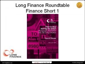 Long Finance Roundtable Finance Short 1 www longfinance