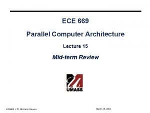 ECE 669 Parallel Computer Architecture Lecture 15 Midterm