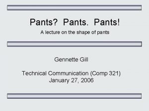 Pants Pants A lecture on the shape of