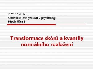 PSY 117 2017 Statistick analza dat v psychologii