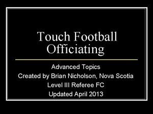 Touch Football Officiating Advanced Topics Created by Brian