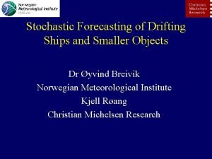 Stochastic Forecasting of Drifting Ships and Smaller Objects