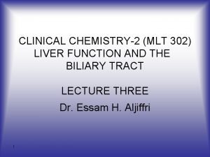 CLINICAL CHEMISTRY2 MLT 302 LIVER FUNCTION AND THE