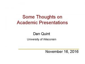 Some Thoughts on Academic Presentations Dan Quint University