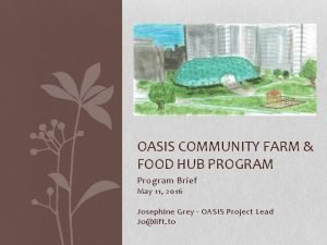 OASIS COMMUNITY FARM FOOD HUB PROGRAM Program Brief