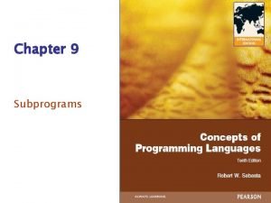 Chapter 9 Subprograms Chapter 9 Topics Introduction Fundamentals