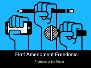 First Amendment Freedoms Freedom of the Press Who