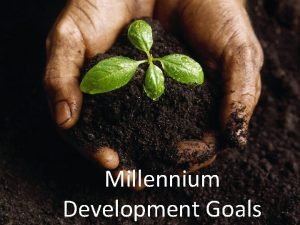 Millennium Development Goals At the United Nations Millennium