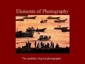 Elements of Photography The qualities of good photographs