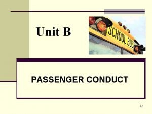 Unit B PASSENGER CONDUCT B 1 Unit B