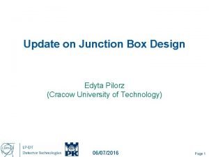 Update on Junction Box Design Edyta Pilorz Cracow