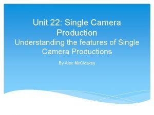 Unit 22 Single Camera Production Understanding the features