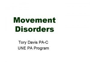 Movement Disorders Tory Davis PAC UNE PA Program