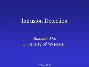 Intrusion Detection Somesh Jha University of Wisconsin J