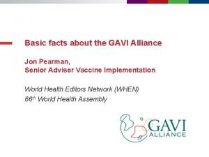 Basic facts about the GAVI Alliance Jon Pearman