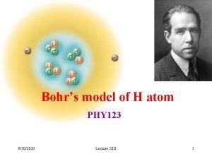 Bohrs model of H atom PHY 123 9302020