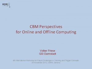 CBM Perspectives for Online and Offline Computing Volker