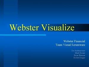 Webster Visualize Webster Financial Team Visual Scrumware Joe