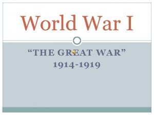 World War I THE GREAT WAR 1914 1919
