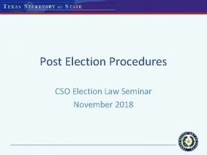 Post Election Procedures CSO Election Law Seminar November