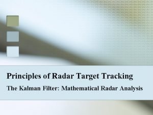 Principles of Radar Target Tracking The Kalman Filter