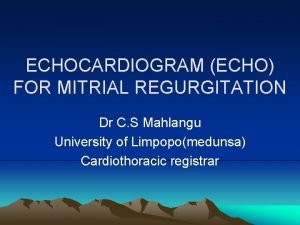 ECHOCARDIOGRAM ECHO FOR MITRIAL REGURGITATION Dr C S