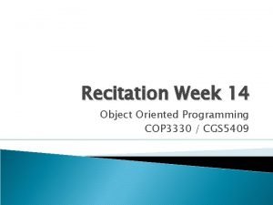 Recitation Week 14 Object Oriented Programming COP 3330