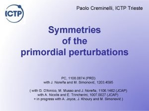 Paolo Creminelli ICTP Trieste Symmetries of the primordial