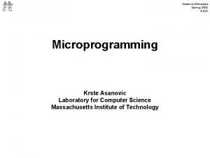 AsanovicDevadas Spring 2002 6 823 Microprogramming Krste Asanovic