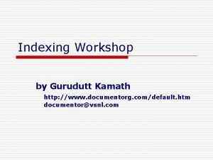 Indexing Workshop by Gurudutt Kamath http www documentorg