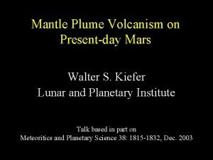 Mantle Plume Volcanism on Presentday Mars Walter S
