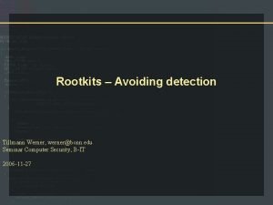 Rootkits Avoiding detection Tillmann Werner wernerbonn edu Seminar