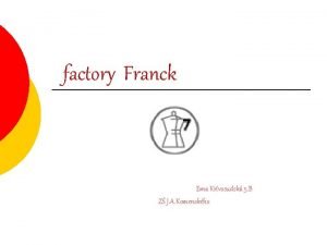 factory Franck Ema Krivosudsk 5 B Z J