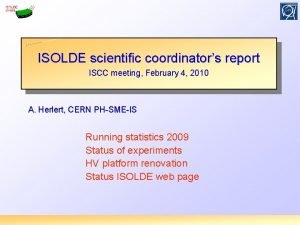 ISOLDE scientific coordinators report ISCC meeting February 4