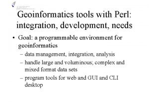 Geoinformatics tools with Perl integration development needs Goal