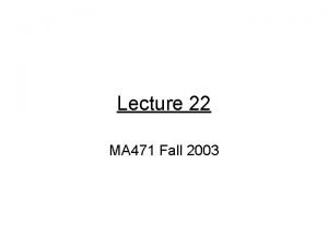 Lecture 22 MA 471 Fall 2003 Advection Equation