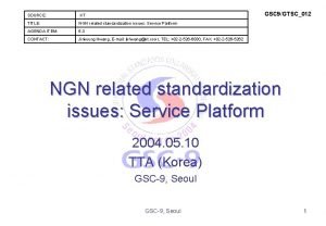 GSC 9GTSC012 SOURCE KT TITLE NGN related standardization