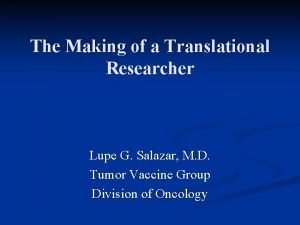 The Making of a Translational Researcher Lupe G