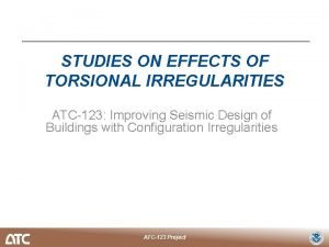 STUDIES ON EFFECTS OF TORSIONAL IRREGULARITIES ATC123 Improving