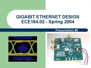 GIGABIT ETHERNET DESIGN ECE 164 02 Spring 2004