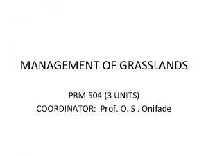 MANAGEMENT OF GRASSLANDS PRM 504 3 UNITS COORDINATOR