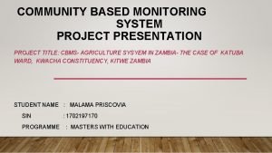 COMMUNITY BASED MONITORING SYSTEM PROJECT PRESENTATION PROJECT TITLE